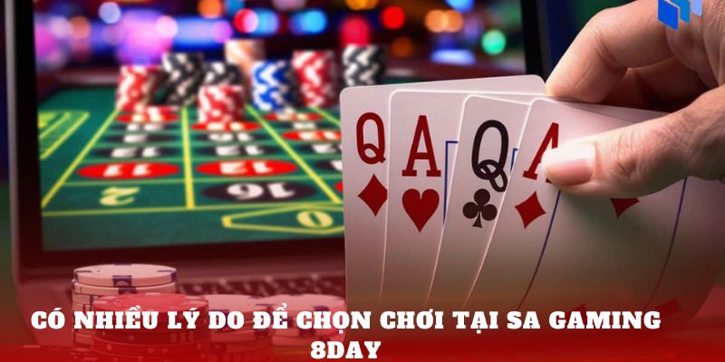 Có nhiều lý do để chọn chơi tại SA Gaming