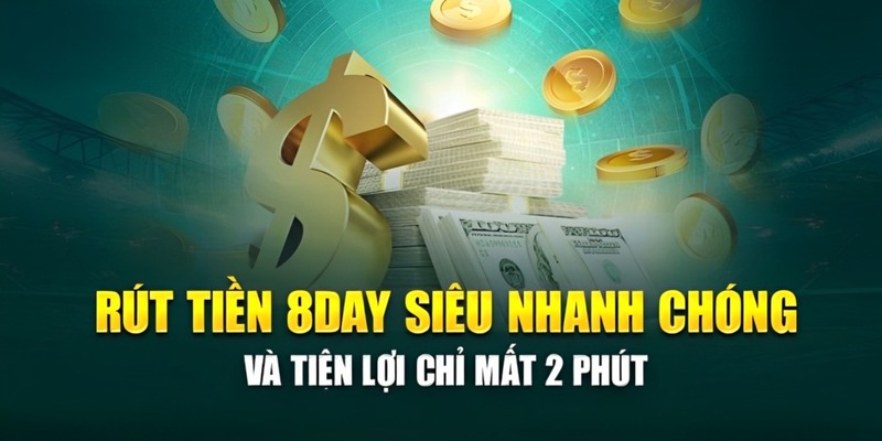 Thủ tục rút tiền 8Day chỉ mất 2 phút