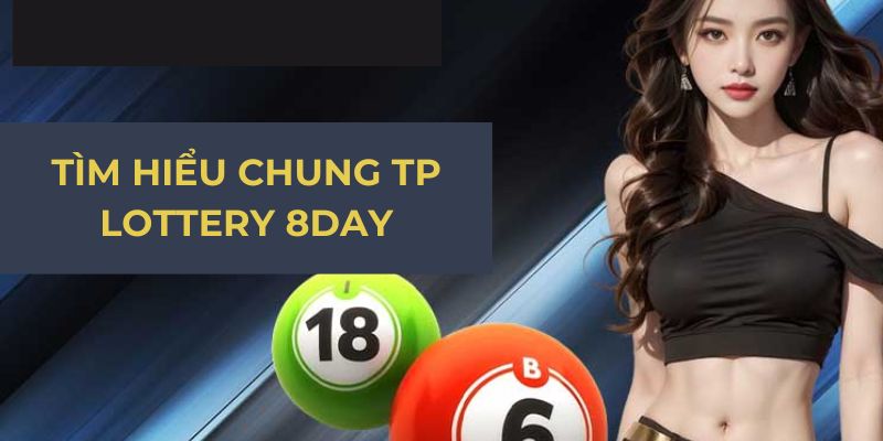 Tìm hiểu chung TP Lottery 8Day