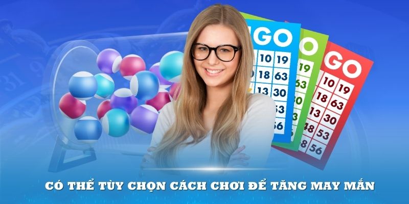 Bạn có thể tùy chọn cách chơi để tăng may mắn