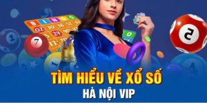 Xổ Số Hà Nội Vip - Hình Thức Quay Thưởng Hấp Dẫn Số 1